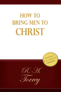 How to Bring Men to Christ by R. A. Torrey