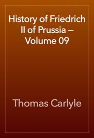 History of Friedrich II of Prussia — Volume 09 - Thomas Carlyle