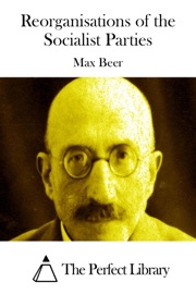 Reorganisations of the Socialist Parties - Max Beer