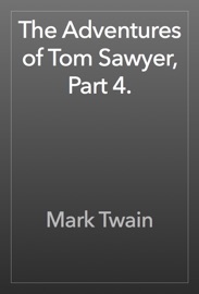 The Adventures of Tom Sawyer, Part 4. - Mark Twain