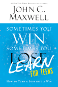Sometimes You Win--Sometimes You Learn for Teens - John C. Maxwell