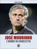 José Mourinho - L'uomo in conflitto - Mario Cicerone