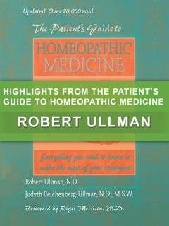 Highlights from The Patient's Guide to Homeopathic Medicine by Robert Ullman & Judyth Reichenberg-Ullman