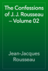 The Confessions of J. J. Rousseau — Volume 02 - Jean-Jacques Rousseau