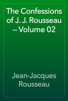 Read: The Confessions of J. J. Rousseau — Volume 02 Book
