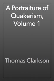 A Portraiture of Quakerism, Volume 1 - Thomas Clarkson