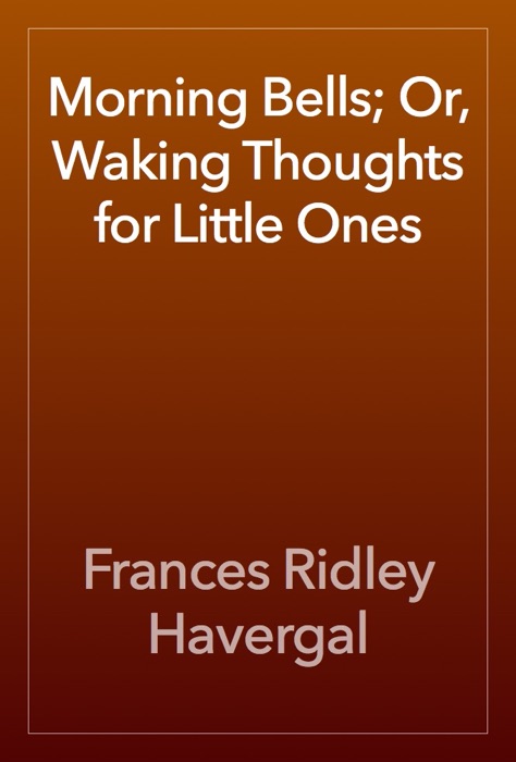Morning Bells; Or, Waking Thoughts for Little Ones