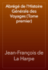 Abrégé de l'Histoire Générale des Voyages (Tome premier) - Jean-François de La Harpe