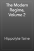 The Modern Regime, Volume 2 - Hippolyte Taine