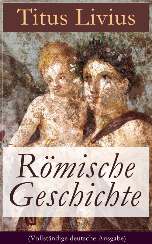 Römische Geschichte (Vollständige deutsche Ausgabe)