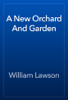 A New Orchard And Garden - William Lawson