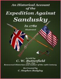 An Historical Account of the Expedition Against Sandusky in 1782 - Under Colonel William Crawford - C. Stephen Badgley & C. W. Butterfield