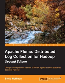 Apache Flume: Distributed Log Collection for Hadoop - Second Edition Steve Hoffman