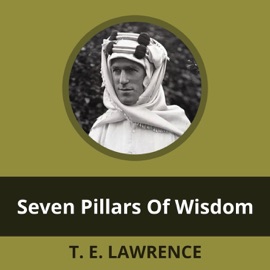 Seven Pillars Of Wisdom By: T. E. Lawrence - T.E. Lawrence