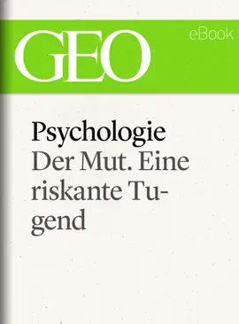 Read: Psychologie: Der Mut. Eine riskante Tugend (GEO eBook Book Single)