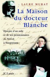 La maison du Docteur Blanche - Laure Murat