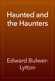 Haunted and the Haunters - Edward Bulwer-Lytton