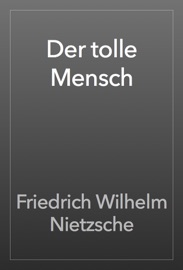 Der tolle Mensch - Friedrich Wilhelm Nietzsche