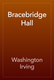 Bracebridge Hall - Washington Irving