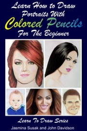 Learn How to Draw Portraits with Colored Pencils for the Beginner - Jasmina Susak & John Davidson