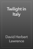 Twilight in Italy - D. H. Lawrence