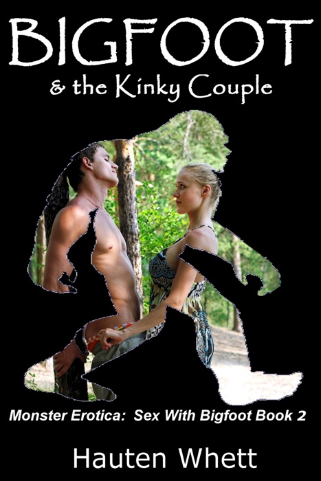 Bigfoot and the Kinky Couple: Sex With Bigfoot, Book 2