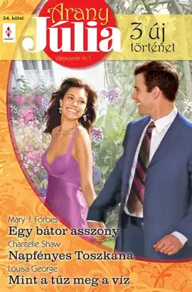 Read: Arany Júlia 34. kötet (Egy bátor asszony, Napfényes Toszkána, Book Mint a tűz meg a víz)