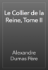 Le Collier de la Reine, Tome II - Alexandre Dumas