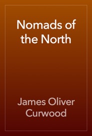 Nomads of the North - James Oliver Curwood