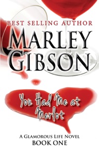 You Had Me at Merlot (A Glamorous Life Novel Book 1)