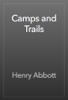 Camps and Trails - Henry Abbott