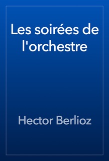 Les soirées de l'orchestre by Hector Berlioz