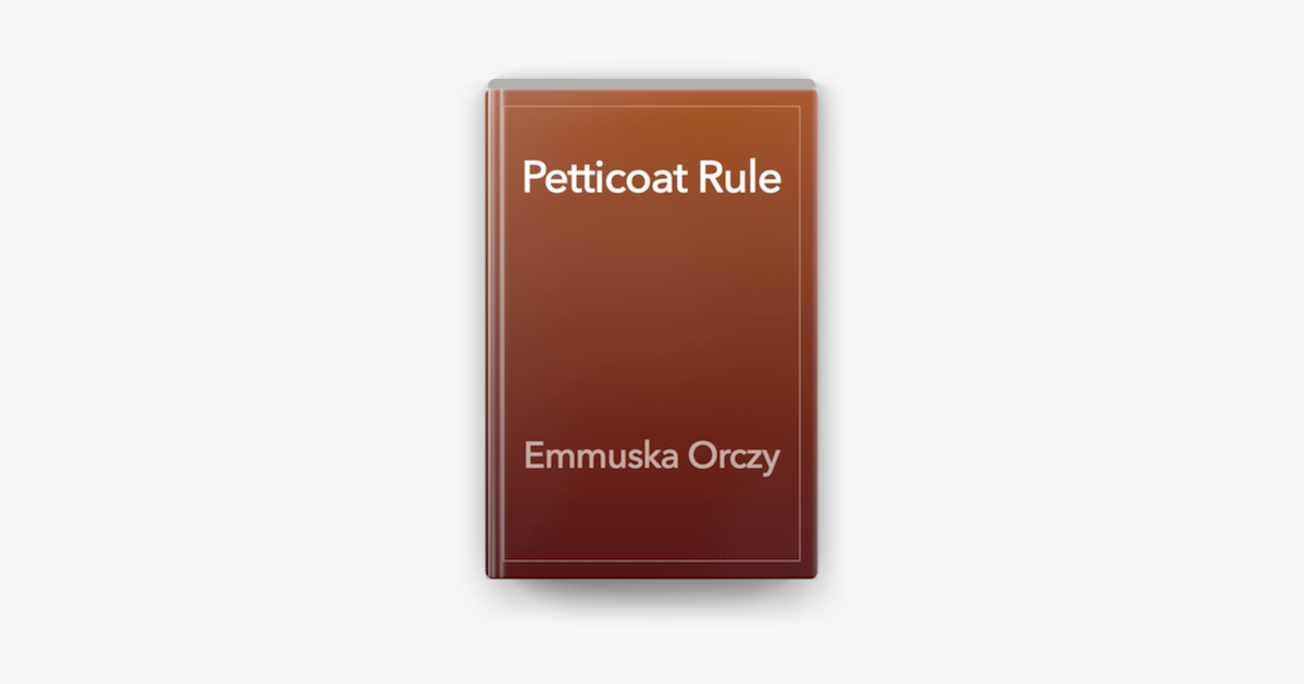 ‎Petticoat Rule by Baroness Emma Orczy on Apple Books