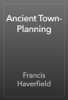 Ancient Town-Planning - Francis Haverfield