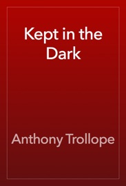 Kept in the Dark - Anthony Trollope