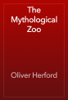 The Mythological Zoo - Oliver Herford