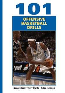 101 Offensive Basketball Drills by George Karl, Terry Stotts & Price Johnson
