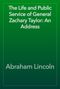 The Life and Public Service of General Zachary Taylor: An Address