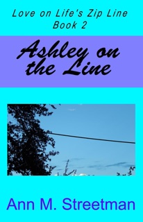 Ashley on the Line, Love on Life's Zip Line Book 2 by Ann M. Streetman