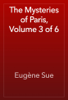 The Mysteries of Paris, Volume 3 of 6 - Eugène Sue