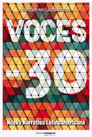 Voces -30, Nueva Narrativa Latinoamericana - Claudia Apablaza, Diego Zúñiga, Valeria Luiselli, Agustín Acevedo Kanopa, Mauro Libertella, Andres Cadena, Ileana Elordi, Valeria Tentoni, Daniel Saldaña París, Enza García Arreaza, Saúl Montaño, Jennifer Thorndike, Antônio Xerxenesky, Rodrigo Fuentes, Legna Rodríguez Iglesias, Ulises Juárez Polanco, Diana Varas, Luisa Geisler & Pedro Casusol