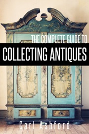 The Complete Guide To Collecting Antiques