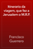 Itinerario da viagem, que fez a Jerusalem o M.R.P. - Francisco Guerrero