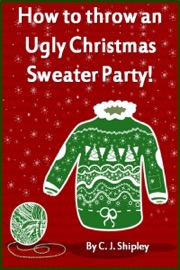 How to throw an Ugly Christmas Sweater Party! - CJ Shipley