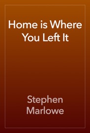 Home is Where You Left It - Stephen Marlowe
