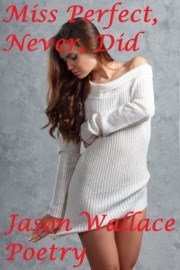 Miss Perfect, Never, Did - Jason Wallace Poetry