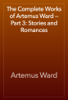 The Complete Works of Artemus Ward — Part 3: Stories and Romances - Artemus Ward