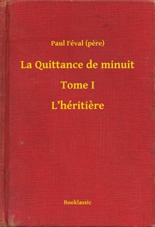 La Quittance de minuit - Tome I - L’héritiere by Paul Féval père