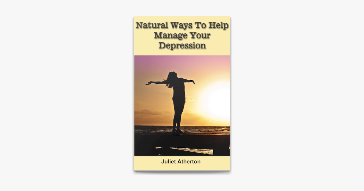  natural ways to help manage your depression by juliet atherton on