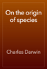 On the origin of species - Charles Darwin